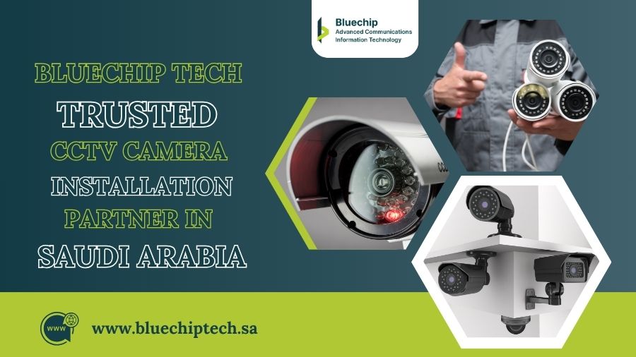 Bluechip Tech - Trusted CCTV Camera Installation Partner in Saudi Arabia